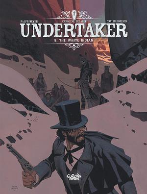 Undertaker - Volume 5 - The White Indian by Ralph Meyer, Xavier Dorison