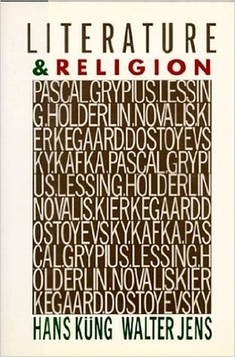 Literature and Religion: Pascal, Gryphius, Lessing, Holderlin, Novalis by Walter Jens, Hans Küng