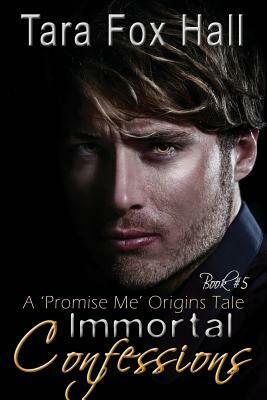 Immortal Confessions, A Promise Me Origins Tale by Tara Fox Hall