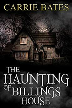 The Haunting of Billings House by Carrie Bates