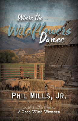 Where the Wildflowers Dance by Phil Mills Jr