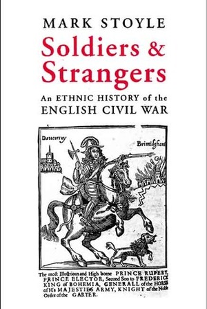 Soldiers and Strangers: An Ethnic History of the English Civil War by Mark Stoyle