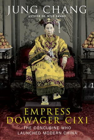 Empress Dowager CIXI: The Concubine Who Launched Modern China by Jung Chang