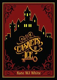 Caskets of Ice by Kate W.J. White