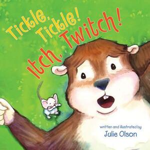Tickle, Tickle! Itch, Twitch! by Julie Olson