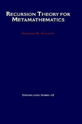 Recursion Theory for Metamathematics by Raymond M. Smullyan