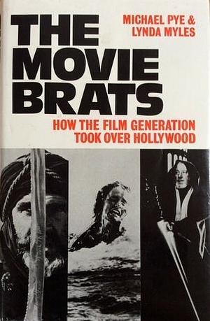 The Movie Brats: How the Film Generation Took Over Hollywood by Lynda Myles, Michael Pye