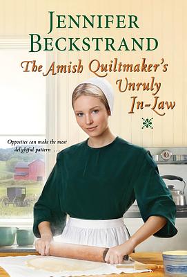 The Amish Quiltmaker's Unruly In-Law by Jennifer Beckstrand