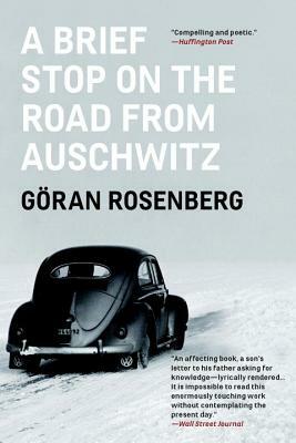 A Brief Stop on the Road from Auschwitz: A Memoir by Göran Rosenberg