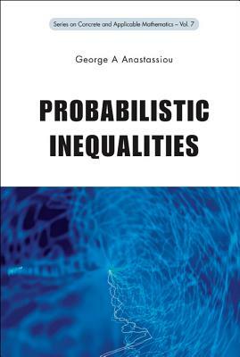 Probabilistic Inequalities by George A. Anastassiou