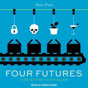 Four Futures: Life After Capitalism by Peter Frase