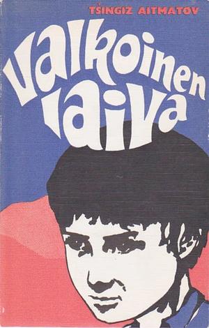 Valkoinen laiva by Tšingiz Aitmatov, Chingiz Aïtmatov