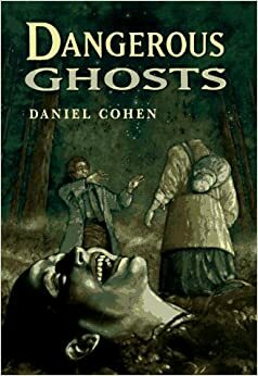 Dangerous Ghosts by Daniel Cohen