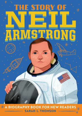 The Story of Neil Armstrong: A Biography Book for New Readers by Sarah L Thomson