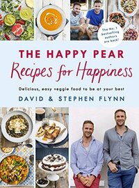 The Happy Pear: Recipes for Happiness by Stephen Flynn, David Flynn