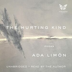 The Hurting Kind: Poems by Ada Limón