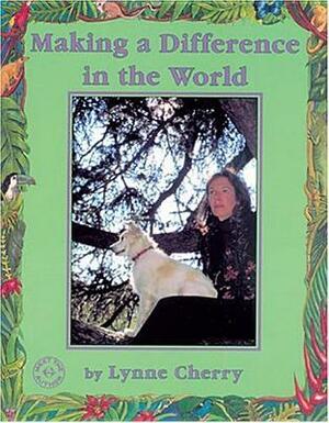 Making a Difference in the World (Meet the Author (Katonah, N.Y.).) by Lynne Cherry