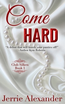 Come Hard by Jerrie Alexander