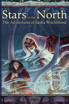 Stars of the North: The Adventures of Sasha Witchblood by Rose Bailey