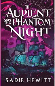 The Audient and The Phantom Night by Sadie Hewitt