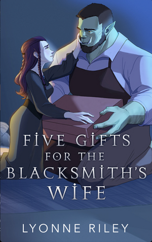 Five Gifts for the Blacksmiths Wife by Lyonne Riley