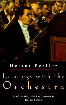 Evenings With the Orchestra by Jacques Barzun, Hector Berlioz
