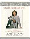 Dress Like a Million (On Considerably Less): A Trend-Proof Guide to Real Fashion (On Considerably Less : a Trend-Proof Guide to Real Fashion) by Leah Feldon