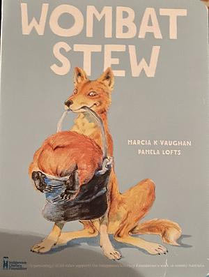 Wombat Stew by Marcia K. Vaughan, Pamela Lofts