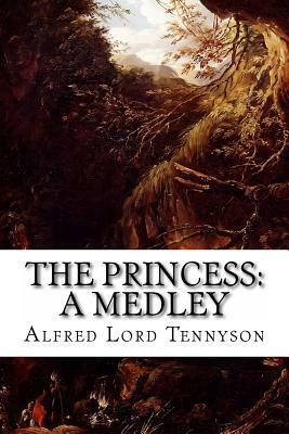 The Princess: A Medley by Alfred Tennyson