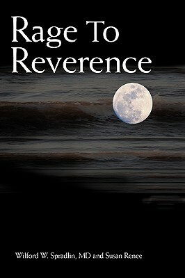 Rage to Reverence by MD Wilford W. Spradlin