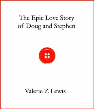The Epic Love Story of Doug and Stephen by Valerie Z. Lewis