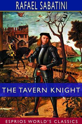 The Tavern Knight (Esprios Classics) by Rafael Sabatini