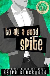 To All a Good Spite by Keira Blackwood