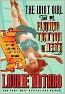 The Idiot Girl and the Flaming Tantrum of Death: Reflections on Revenge, Germophobia, and Laser Hair Removal by Laurie Notaro