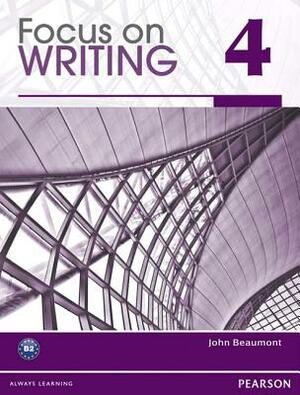 Focus on Writing 4 by John Beaumont