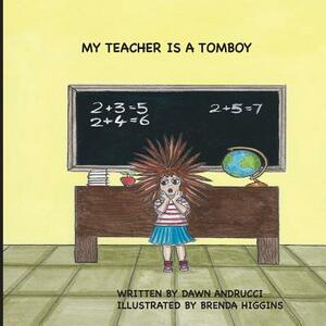 My Teacher Is A Tomboy by Dawn M. Andrucci