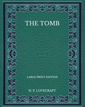 The Tomb - Large Print Edition by H.P. Lovecraft