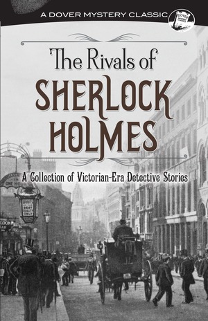 The Rivals of Sherlock Holmes: A Collection of Victorian-Era Detective Stories by G. K. Chesterton, Jacques Futrelle