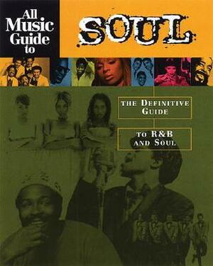 All Music Guide to Soul: The Definitive Guide to R&B and Soul by John Bush, Vladimir Bogdanov, Chris Woodstra