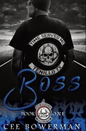 Boss: Time Served MC, Book 1 by Cee Bowerman