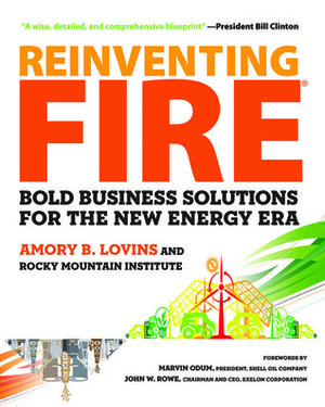 Reinventing Fire: Bold Business Solutions for the New Energy Era by Amory B. Lovins, Rocky Mountain Institute