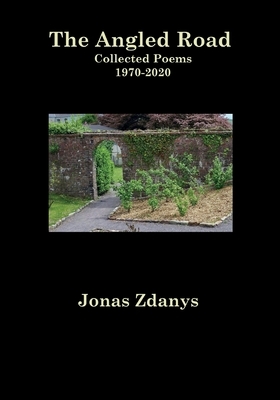 The Angled Road Collected Poems 1970-2020 by Jonas Zdanys