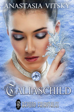 Taliaschild (Beyond Fairytales series) by Anastasia Vitsky