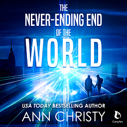 The Never-Ending End of the World by Ann Christy