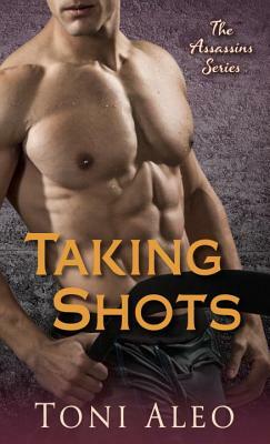 Taking Shots: The Assassins Series by Toni Aleo