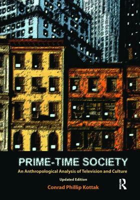 Prime-Time Society: An Anthropological Analysis of Television and Culture, Updated Edition by Conrad Phillip Kottak