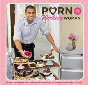 Porn for the Working Woman by Cambridge Women's Pornography Cooperative