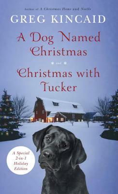 A Dog Named Christmas and Christmas with Tucker: Special 2-In-1 Holiday Edition by Greg Kincaid