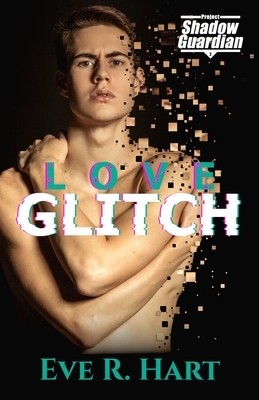 Love Glitch by Eve R. Hart