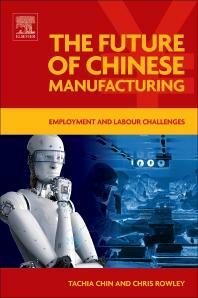 The Future of Chinese Manufacturing: Employment and Labour Challenges by Corinna Chin, Chris Rowley